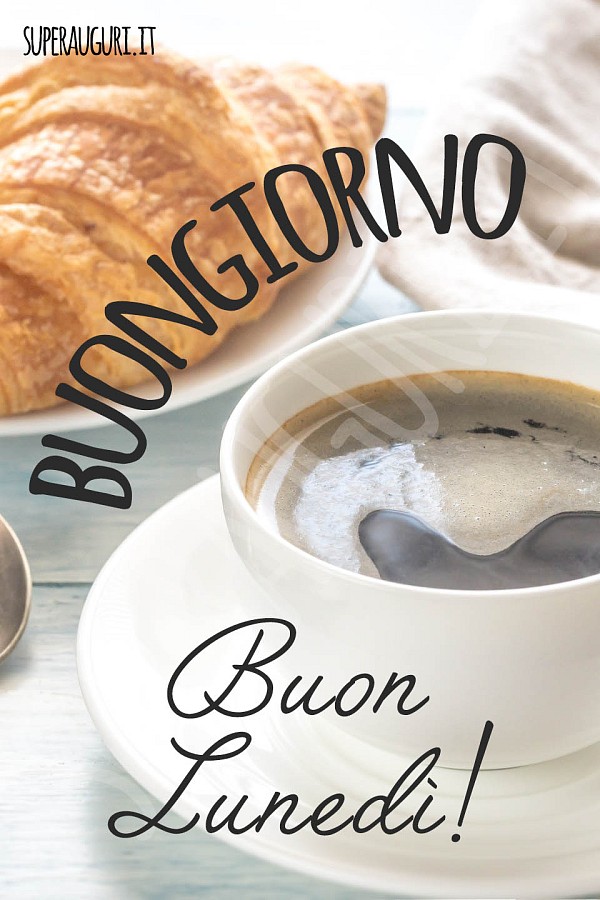 Buongiorno. Buon Lunedì!