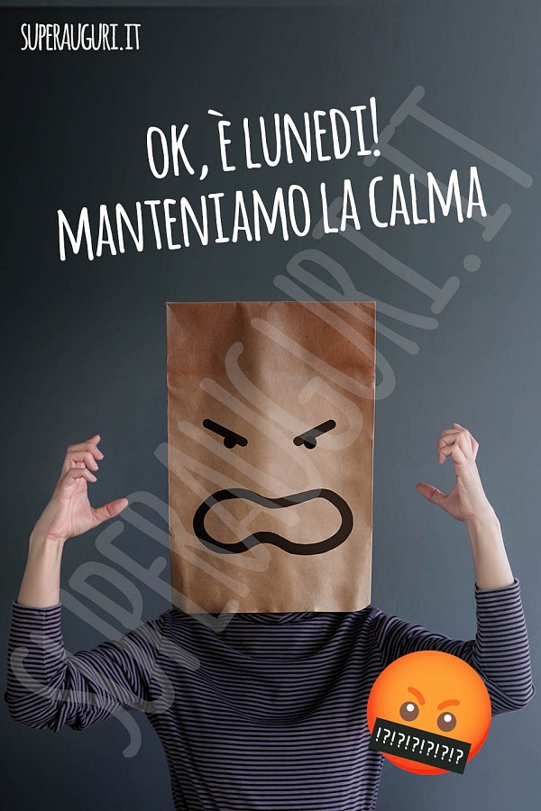 Ok, è lunedi! Manteniamo la calma