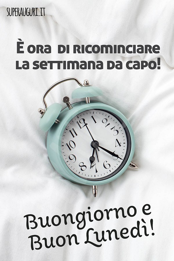 È ora di ricominciare la settimana da capo! Buongiorno e buon lunedì