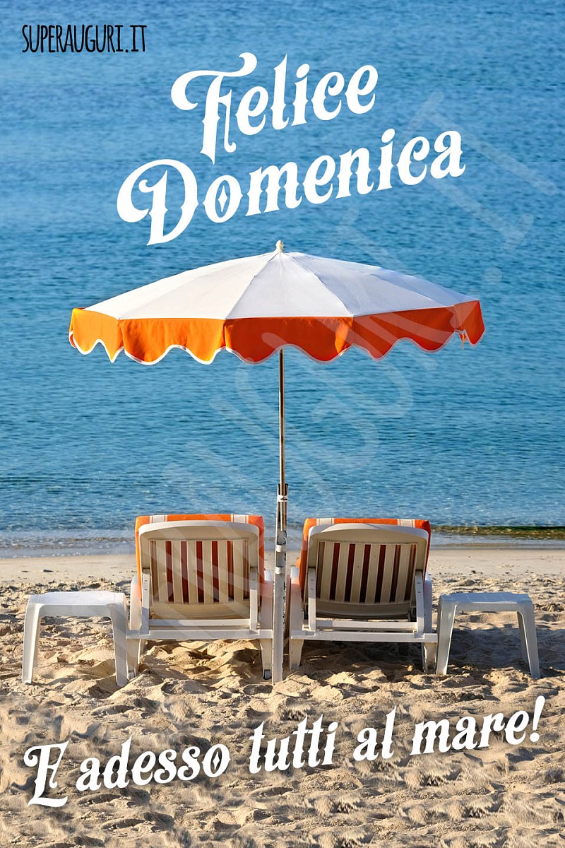 Felice domenica! E adesso tutti al mare!