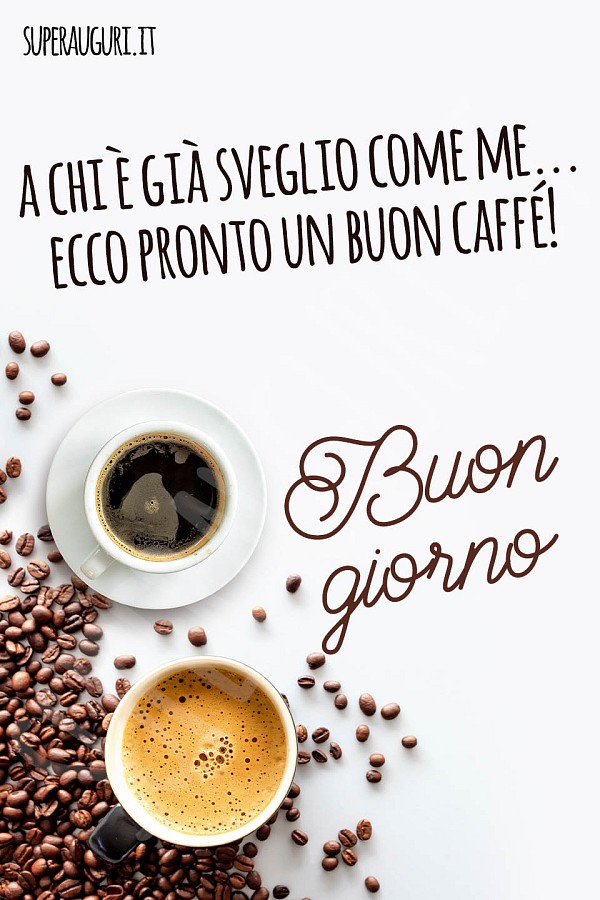 A chi è già sveglio come me... ecco pronto un buon caffé! Buon giorno