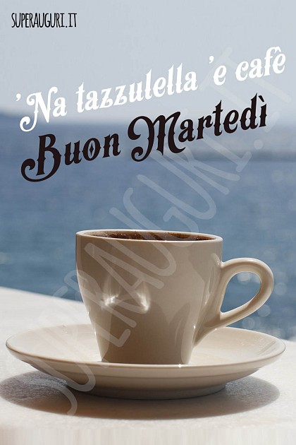 'Na tazzulella 'e cafè. Buon Martedì
