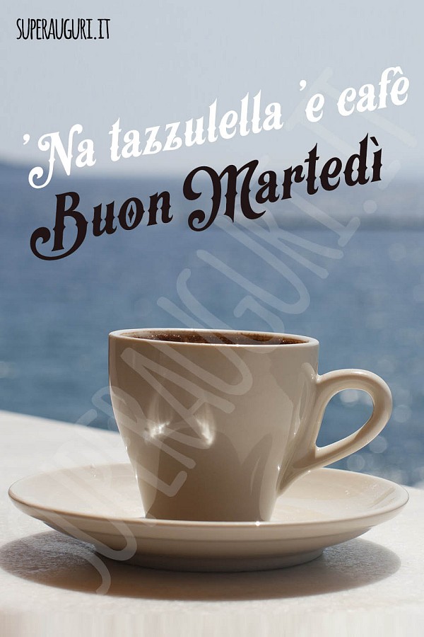 'Na tazzulella 'e cafè. Buon Martedì