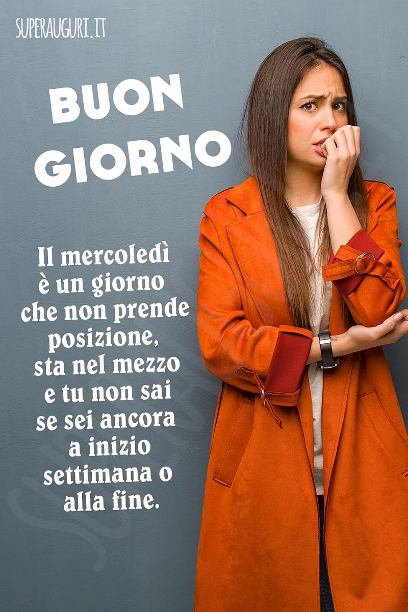 Il mercoledì è un giorno che non prende posizione... Buon giorno.