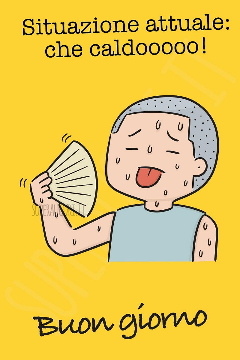 Situazione attuale: che caldooooo! Buongiorno