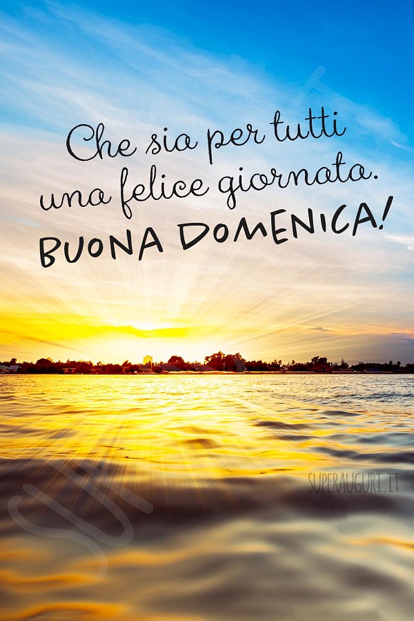 Che sia per tutti una felice giornata. Buona Domenica