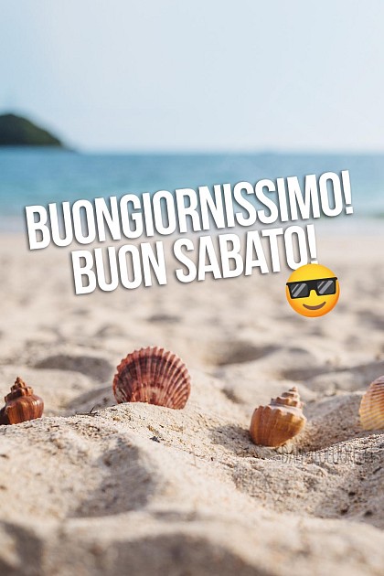 Buongiornissimo! Buon Sabato!