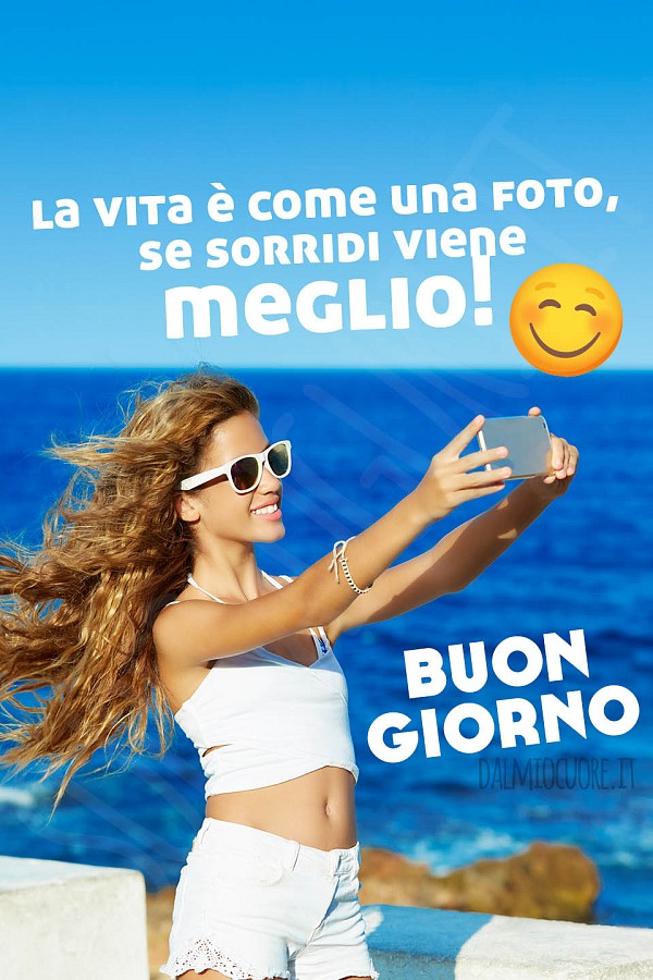 La vita è come una foto, se sorridi viene meglio! Buon giorno