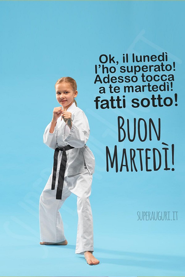 Ok, il lunedì l’ho superato! Adesso tocca a te martedì! fatti sotto! Buon Martedì