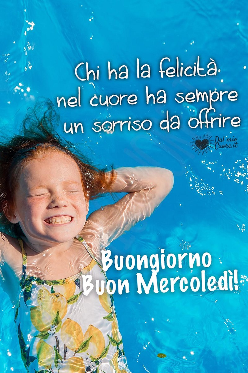 Chi ha la felicità nel cuore ha sempre un sorriso da offrire. Buon Mercoledì