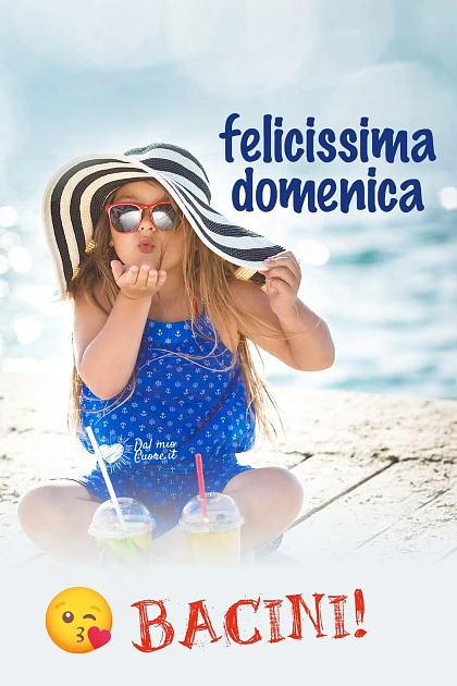 Felicissima domenica! Bacini!