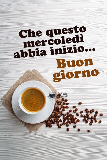 Che questo mercoledì abbia inizio... Buon giorno