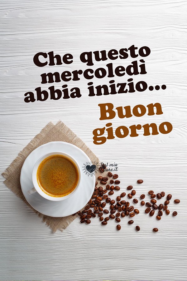 Che questo mercoledì abbia inizio... Buon giorno