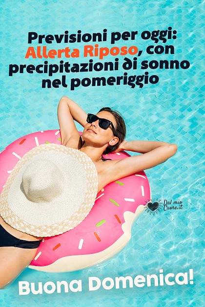 Previsioni per oggi: Allerta Riposo, con precipitazioni di sonno nel pomeriggio. Buona domenica