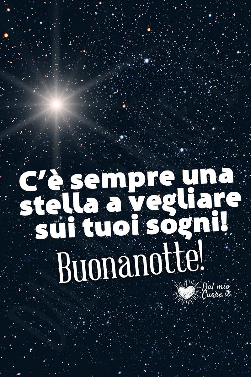 C’è sempre una  stella a vegliare sui tuoi sogni! Buonanotte!