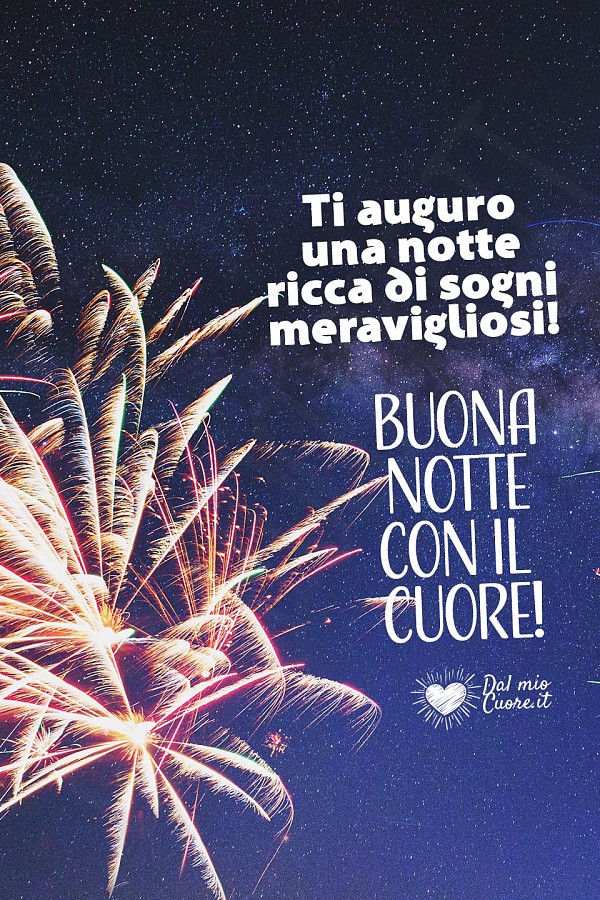 Ti auguro una notte ricca di sogni meravigliosi! Buona notte con il cuore
