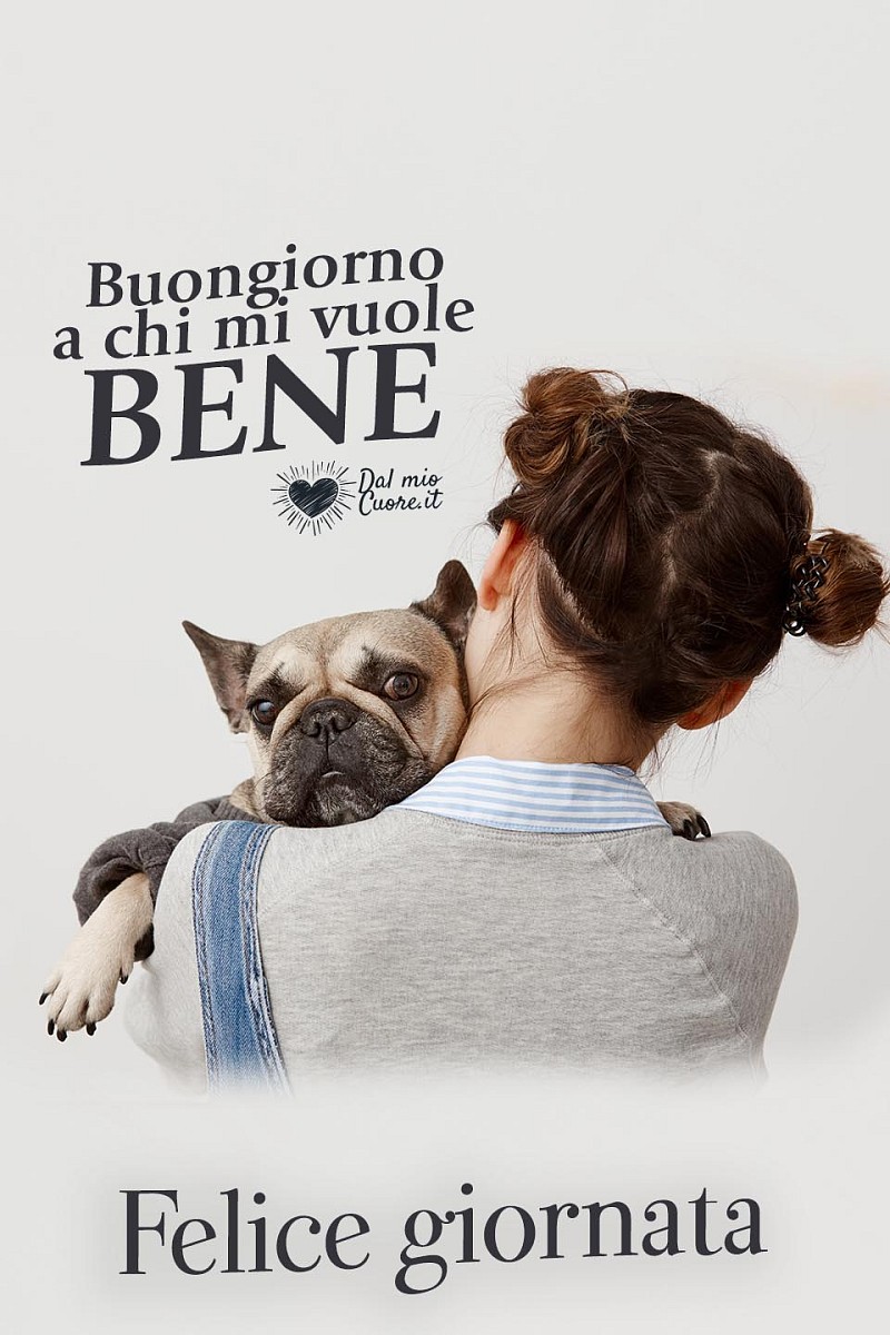 Buongiorno a chi mi vuole bene. Felice Giornata