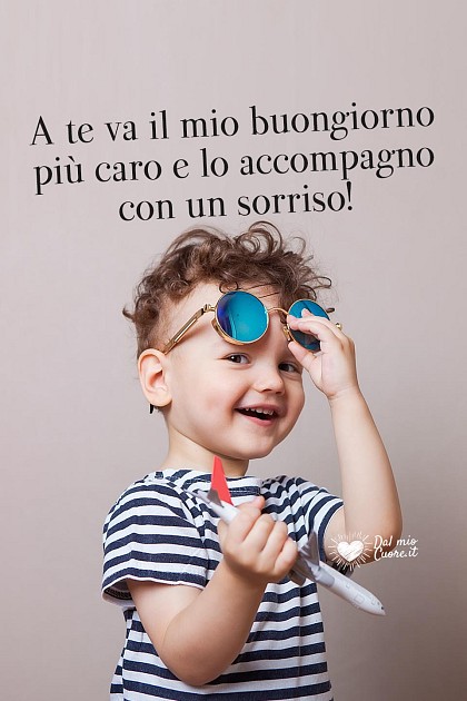 A te va il mio buongiorno più caro e lo accompagno con un sorriso!