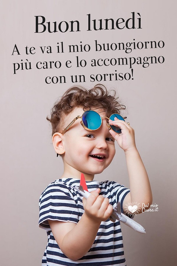 A te va il mio buongiorno più caro e lo accompagno con un sorriso! Buon lunedì