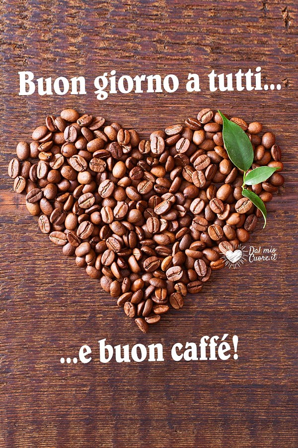 Buon giorno a tutti... e buon caffé!