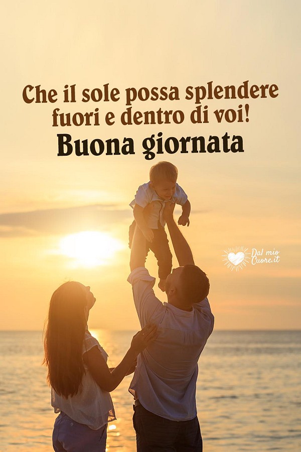 Che il sole possa splendere fuori e dentro di voi! Buona giornata