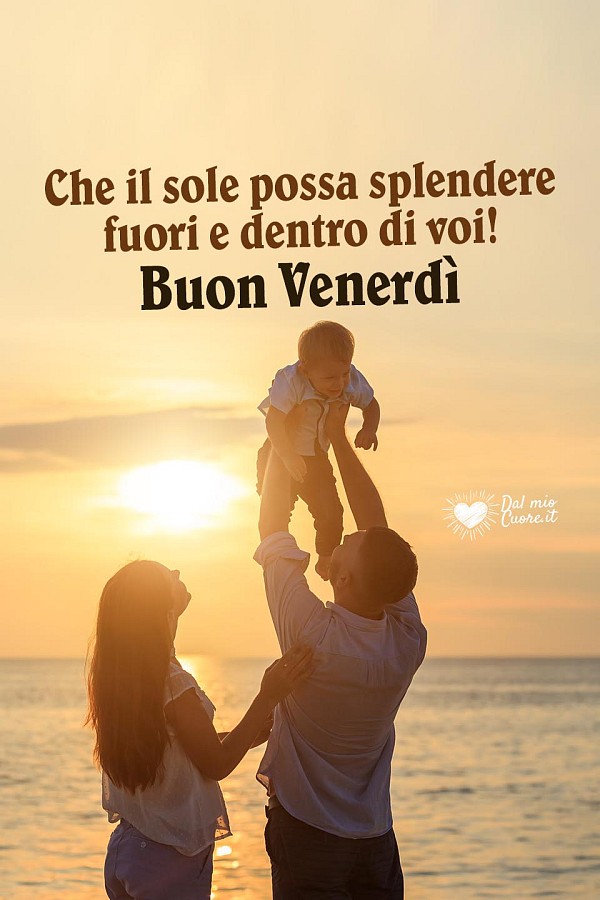 Che il sole possa splendere fuori e dentro di voi! Buon venerdì