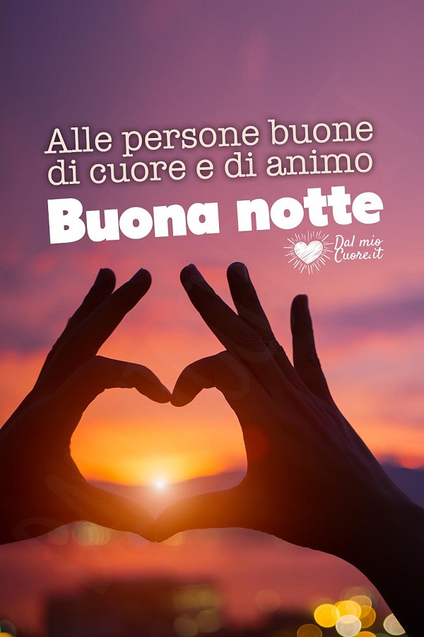 Alle persone buone di cuore e di animo buona notte