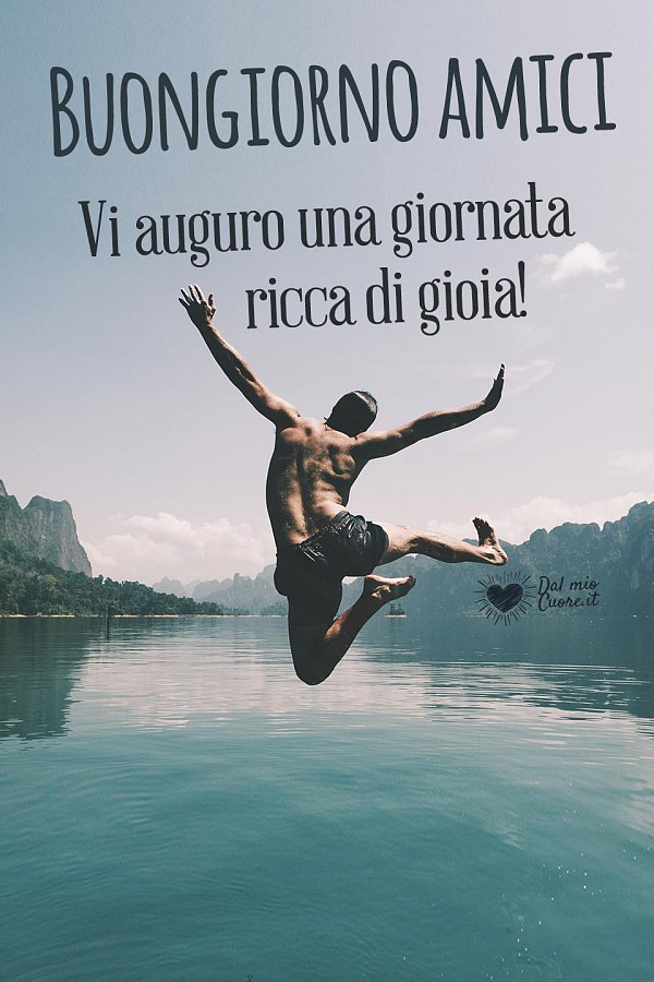Buon giorno amici, vi auguro una giornata ricca di gioia!