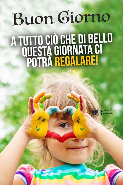 Buon giorno! A tutto ciò che di bello questa giornata ci potrà regalare!