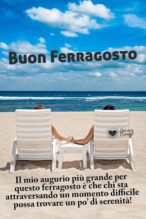 Buon Ferragosto. Il mio augurio più grande per questo ferragosto è che chi sta attraversando un momento difficile possa trovare un po’ di serenità!