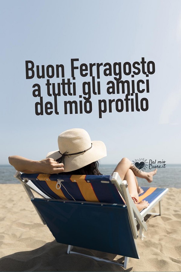 Buon Ferragosto a tutti gli amici del mio profilo
