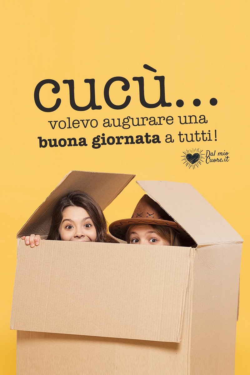 Cucù... volevo augurare una buona giornata a tutti!