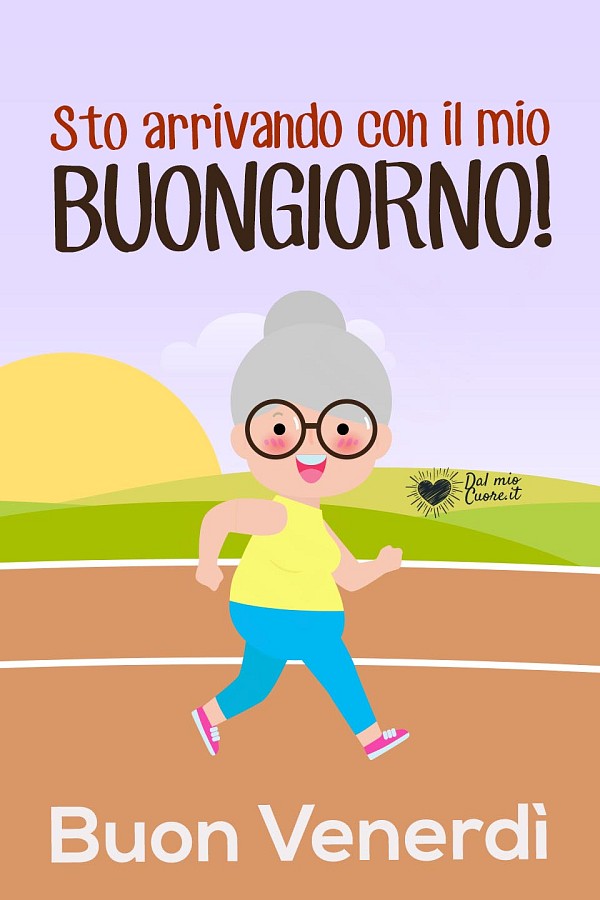 Sto arrivando con il mio buongiorno! Buon venerdì