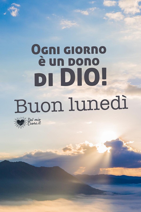 Ogni giorno è un dono di DIO! Buon lunedì