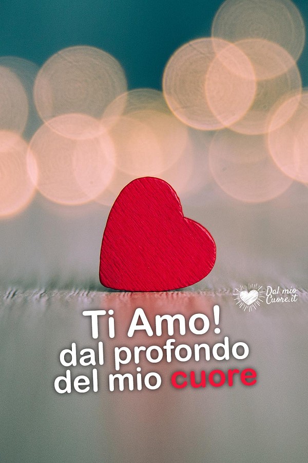 Ti amo! Dal profondo del mio cuore