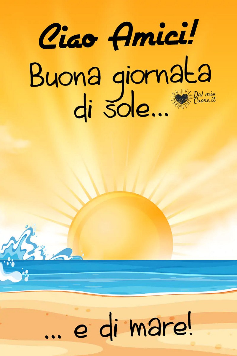 Ciao Amici! Buona giornata di sole... e di mare!