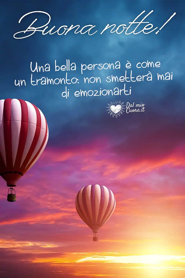 Buona notte! Una bella persona è come un tramonto: non smetterà mai di emozionarti.