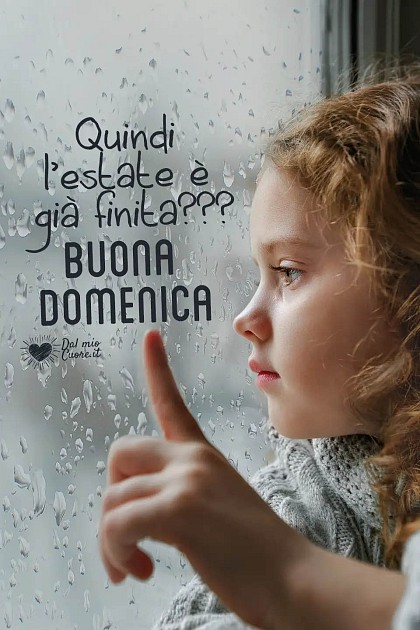 Quindi l'estate è già finita??? Buona domenica