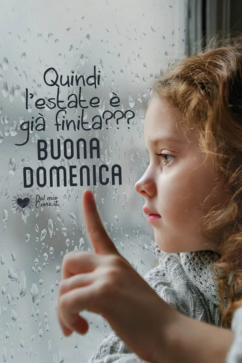 Quindi l'estate è già finita??? Buona domenica