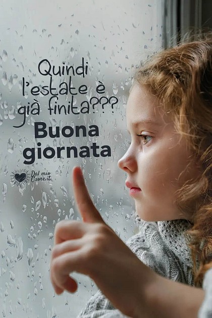 Quindi l'estate è già finita??? Buona giornata