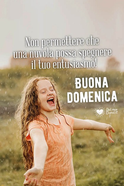 Non permettere che una nuvola possa spegnere il tuo entusiasmo! Buona domenica