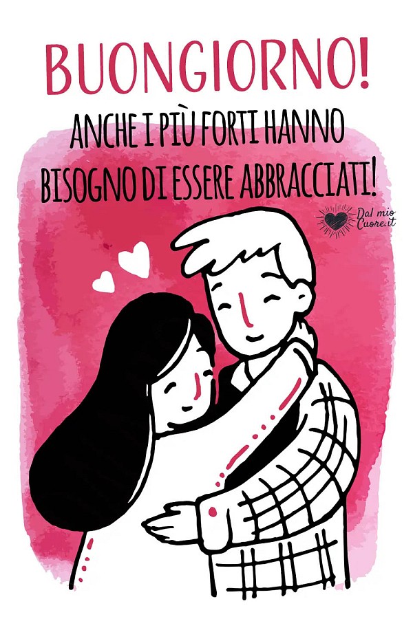 Buongiorno! Anche i più forti hanno bisogno di essere abbracciati!