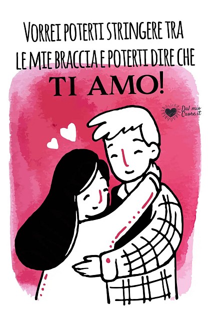 Vorrei poterti stringere tra le mie braccia e poterti dire che ti amo!