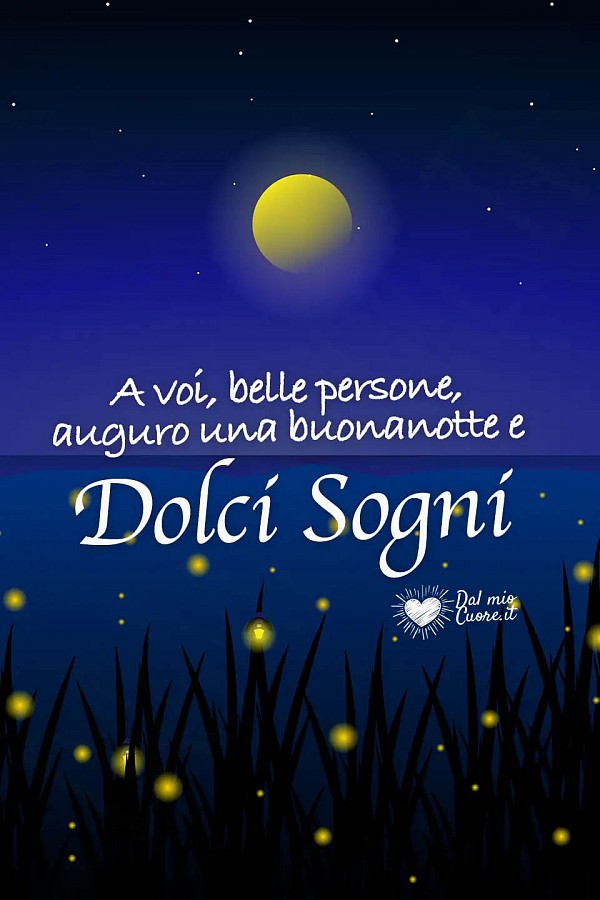 A voi, belle persone, auguro una buonanotte e Dolci Sogni