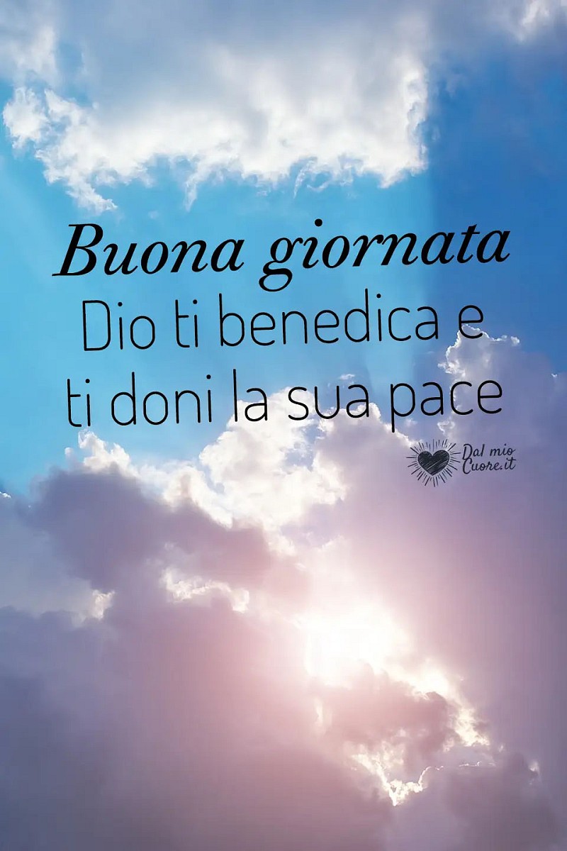 Buona giornata. Dio ti benedica e ti doni la sua pace