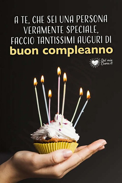 A te, che sei una persona veramente speciale, faccio tantissimi auguri di buon compleanno