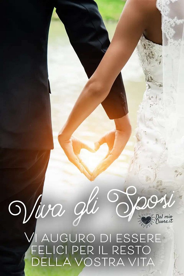 Vi auguro di essere felici per il resto della vostra vita. Viva gli sposi