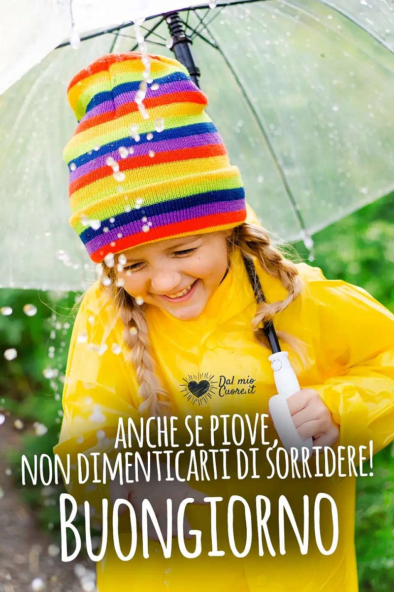 Anche se piove, non dimenticarti di sorridere! Buongiorno