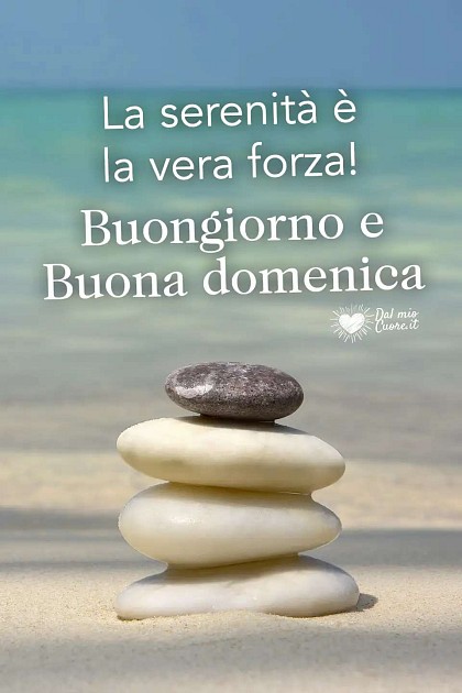 La serenità è la vera forza! Buongiorno e Buona domenica