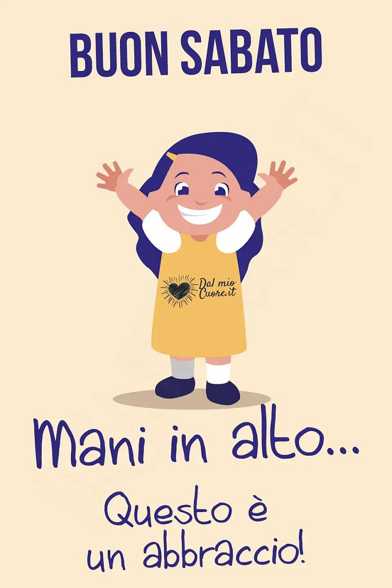 Mani in alto... questo è un abbraccio! Buon sabato